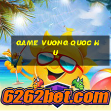 game vuong quoc hu