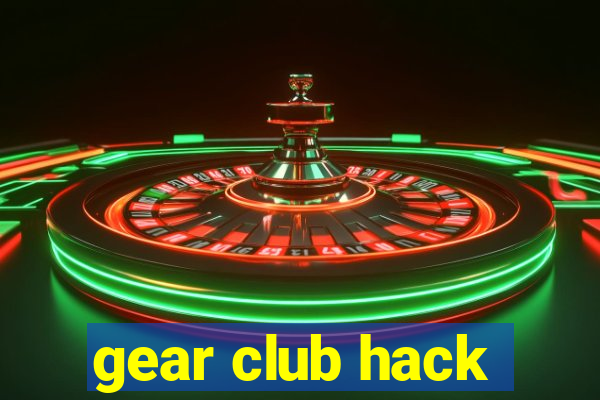 gear club hack