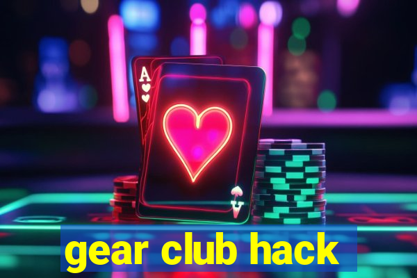 gear club hack