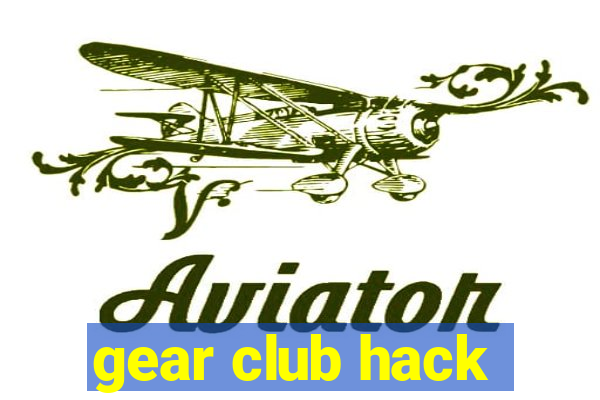 gear club hack