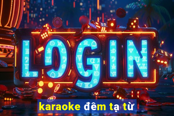 karaoke đêm tạ từ