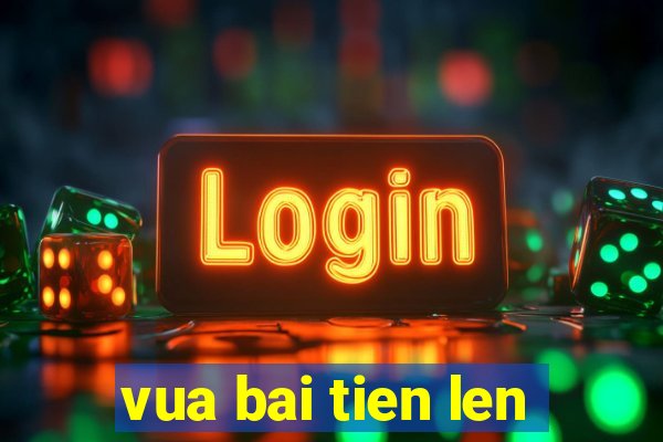 vua bai tien len