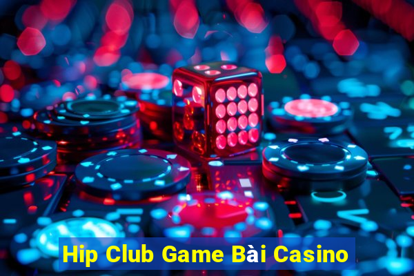 Hip Club Game Bài Casino