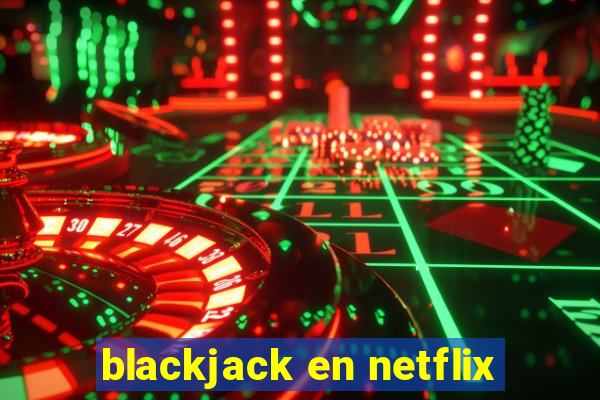 blackjack en netflix