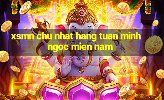 xsmn chu nhat hang tuan minh ngoc mien nam