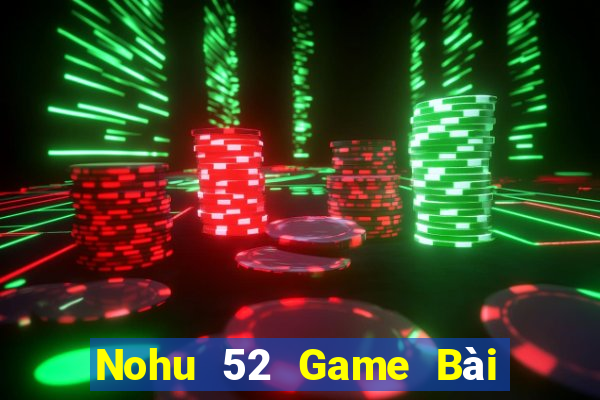 Nohu 52 Game Bài Phỏm Đổi Thưởng