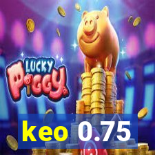 keo 0.75