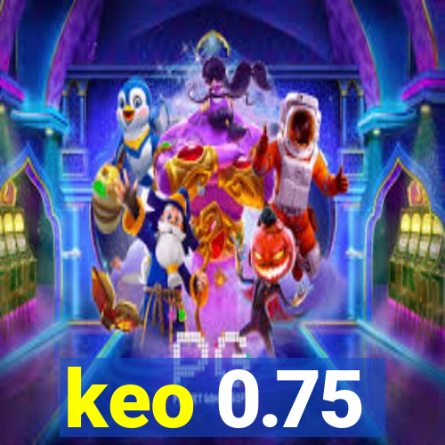 keo 0.75