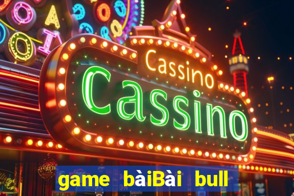 game bàiBài bull bull ngưu