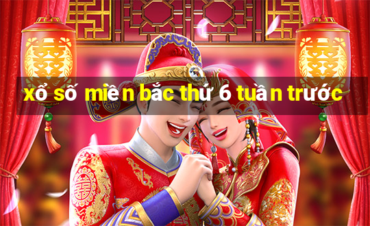 xổ số miền bắc thứ 6 tuần trước