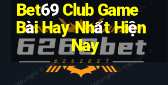 Bet69 Club Game Bài Hay Nhất Hiện Nay