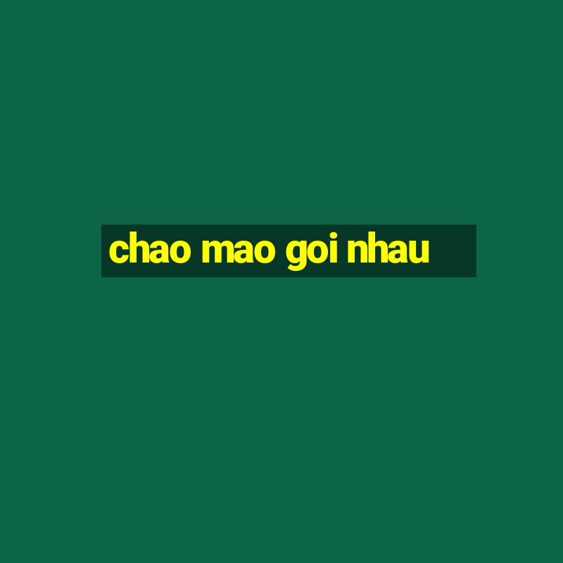 chao mao goi nhau