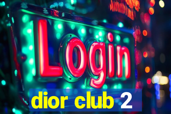 dior club 2