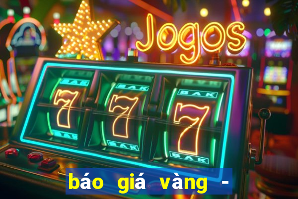 báo giá vàng - ngoại tệ