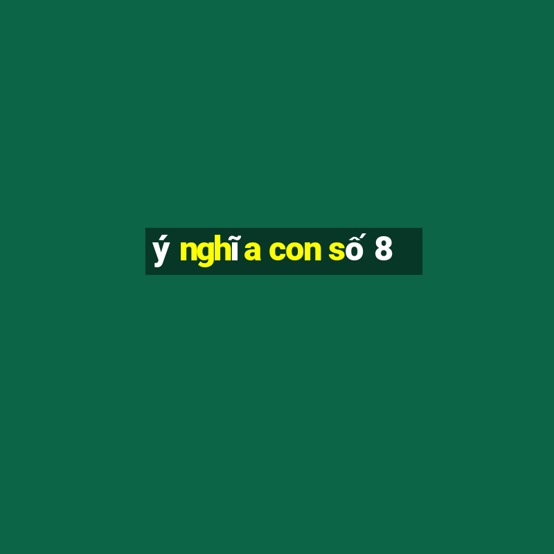 ý nghĩa con số 8