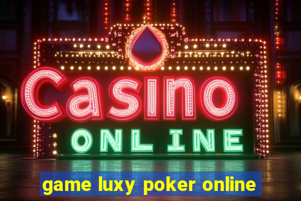 game luxy poker online