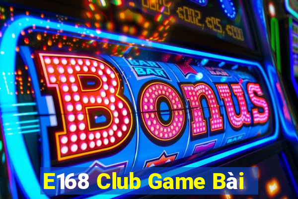 E168 Club Game Bài