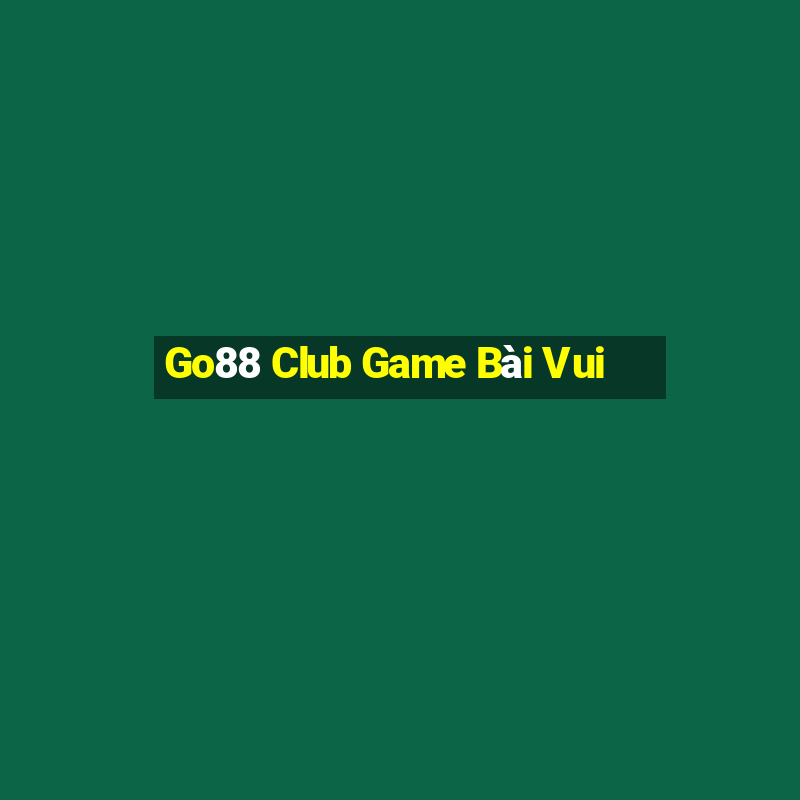 Go88 Club Game Bài Vui