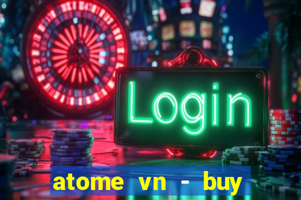 atome vn - buy now. pay later