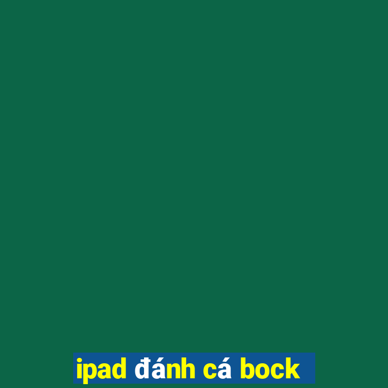 ipad đánh cá bock