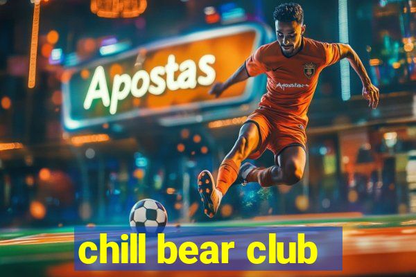 chill bear club