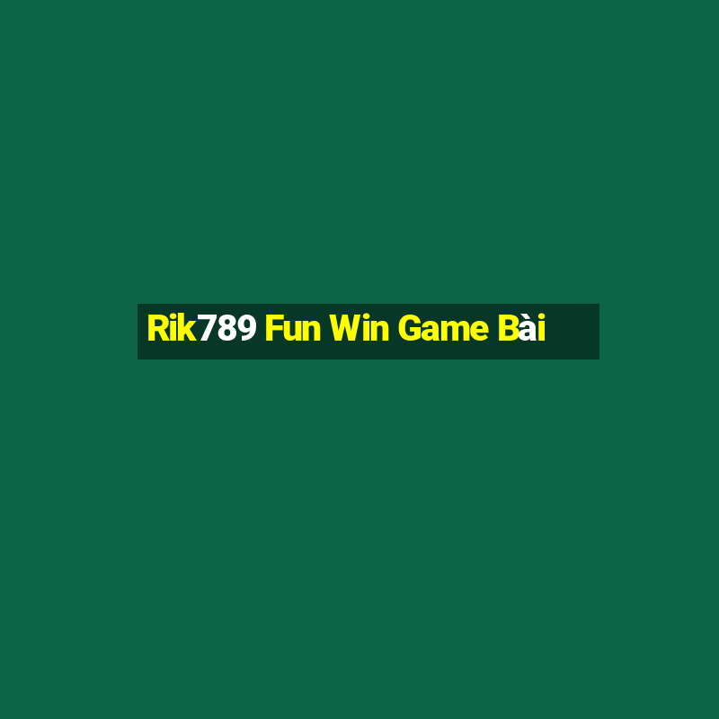 Rik789 Fun Win Game Bài