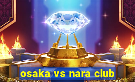 osaka vs nara club