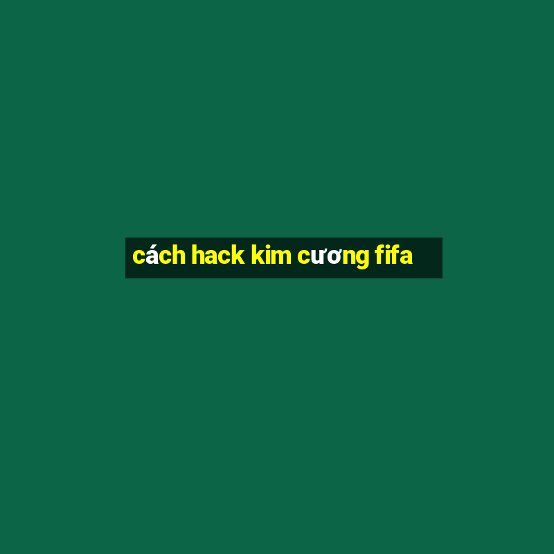 cách hack kim cương fifa