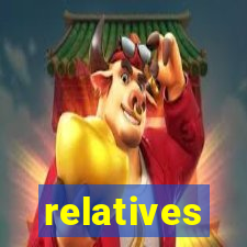 relatives