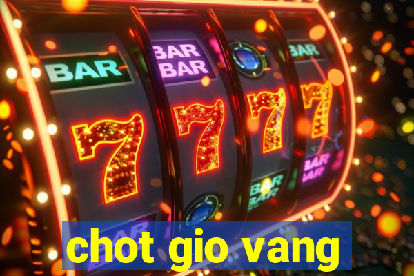 chot gio vang