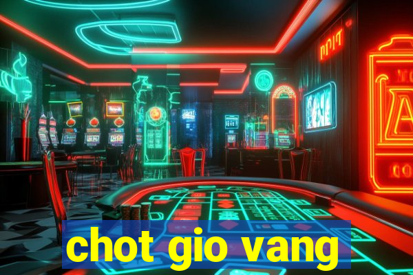 chot gio vang