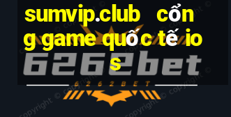 sumvip.club   cổng game quốc tế ios