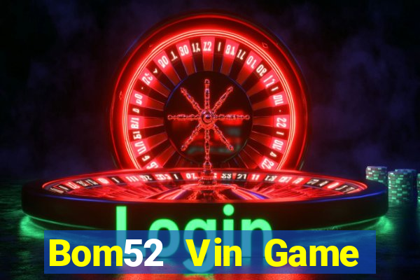 Bom52 Vin Game Bài Tặng Code