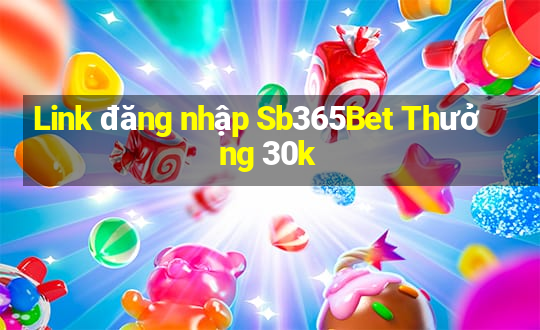 Link đăng nhập Sb365Bet Thưởng 30k