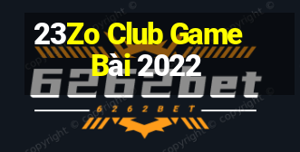 23Zo Club Game Bài 2022