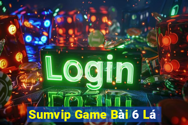 Sumvip Game Bài 6 Lá