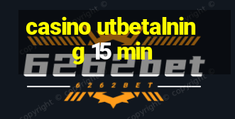 casino utbetalning 15 min