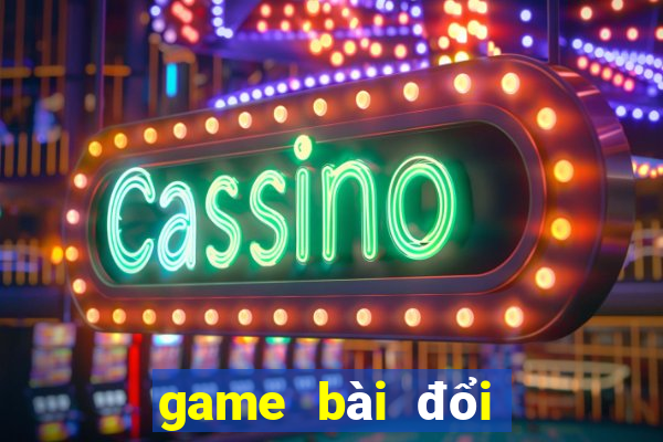 game bài đổi thưởng hay