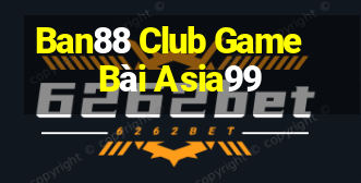 Ban88 Club Game Bài Asia99