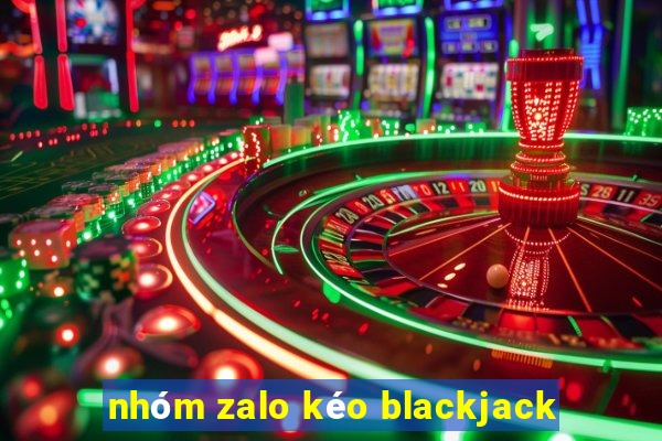 nhóm zalo kéo blackjack