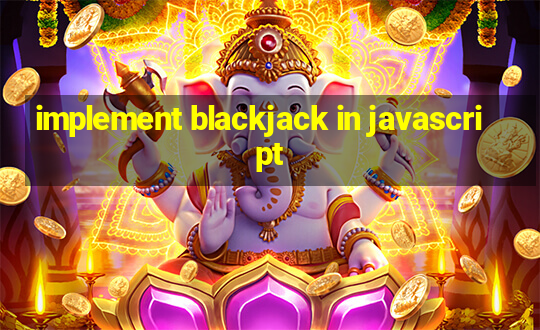 implement blackjack in javascript