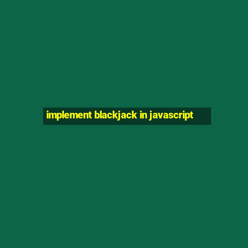 implement blackjack in javascript