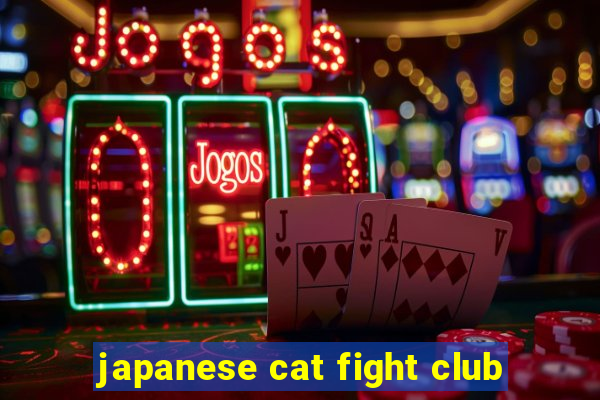 japanese cat fight club