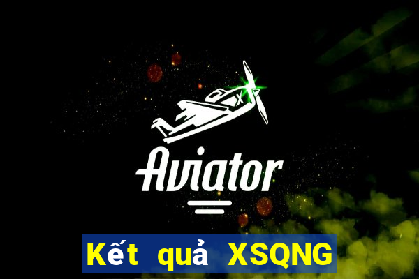 Kết quả XSQNG thứ hai