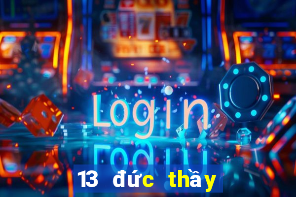 13 đức thầy là ai