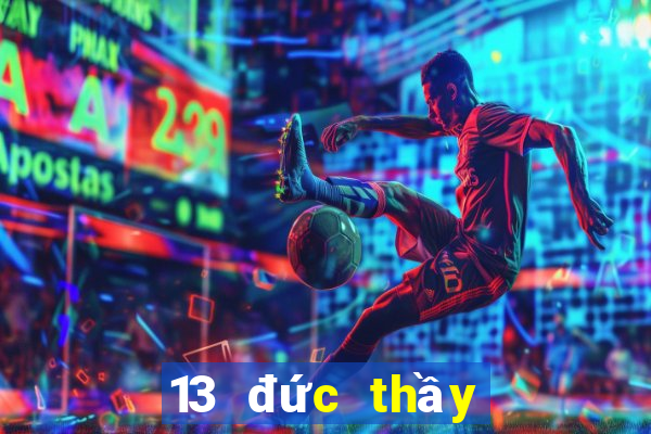 13 đức thầy là ai