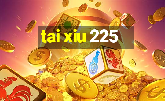 tai xiu 225