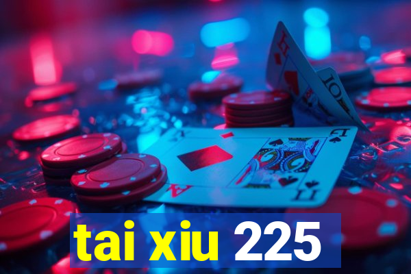 tai xiu 225