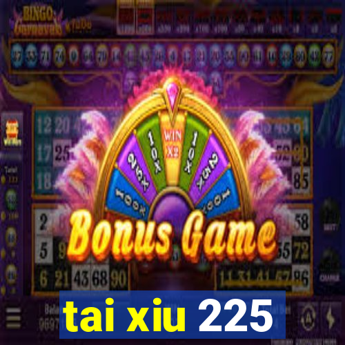 tai xiu 225