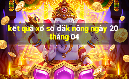 kết quả xổ số đắk nông ngày 20 tháng 04